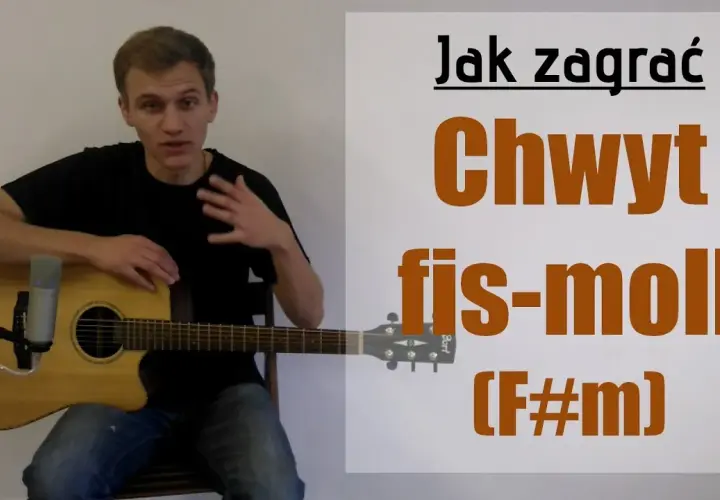Chwyty gitarowe Fis – naucz się grać akordy dur i moll łatwo