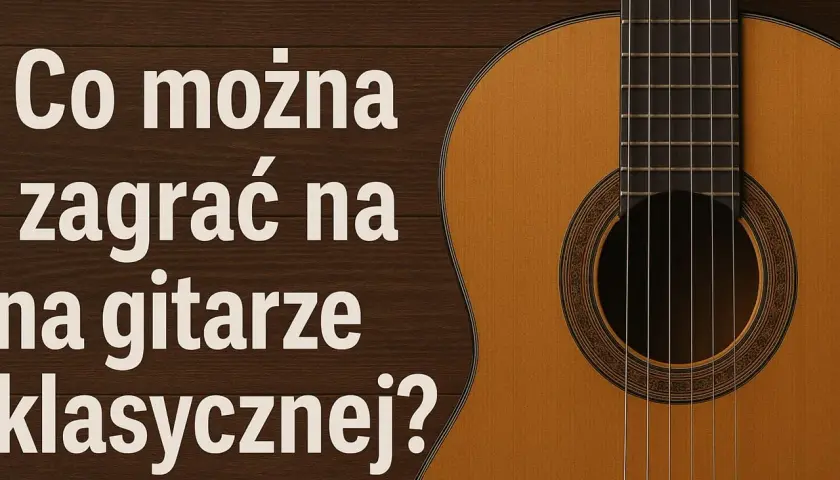 Co można zagrać na gitarze klasycznej? Piękny instrument i inspirujące utwory czekają na odkrycie.