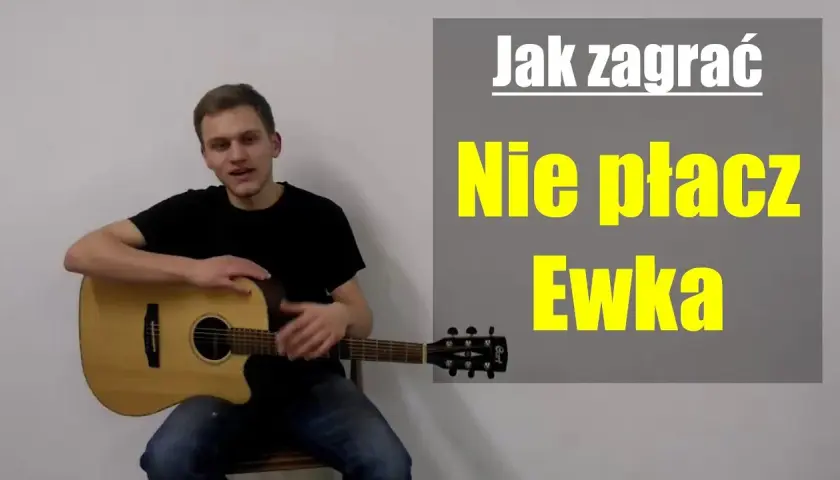 Chwyty gitarowe do piosenki nie płacz ewka – zagraj ją łatwo i szybko