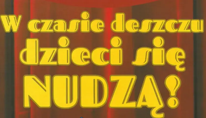 W czasie deszczu dzieci się nudzą! Napis na tle teatralnej kurtyny.