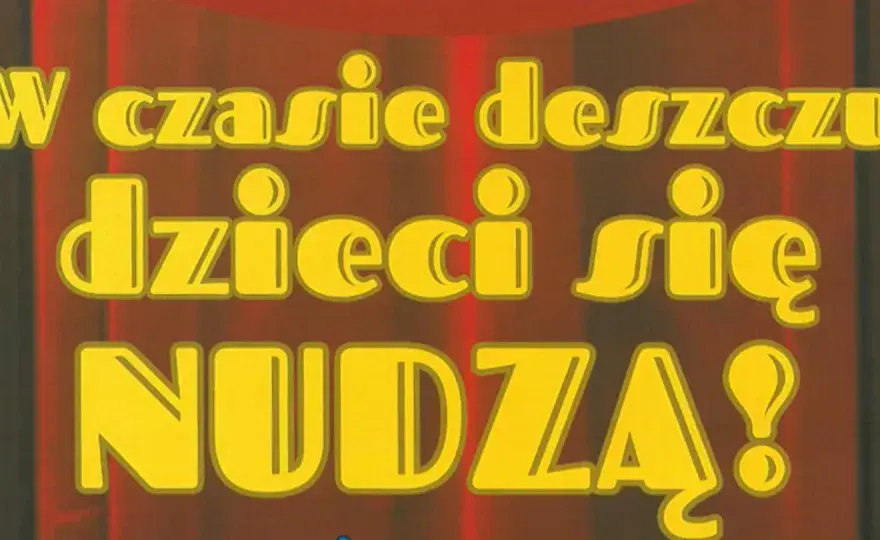 W czasie deszczu dzieci się nudzą - sekret trwałego przeboju